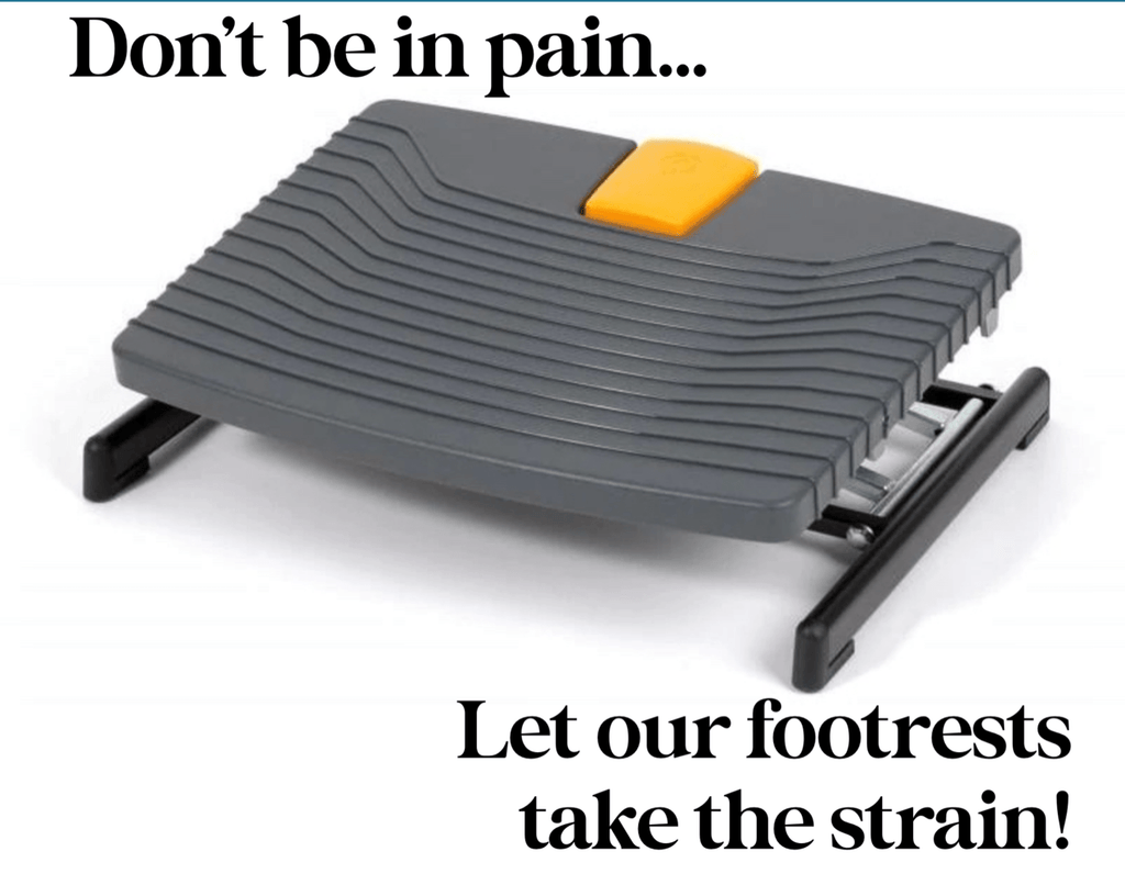 Don't be in pain... Let our footrests take the strain!